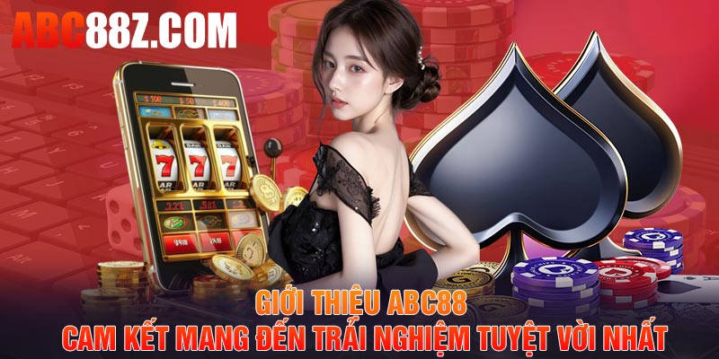 Giới thiệu ABC88 – Cam kết mang đến trải nghiệm tuyệt vời nhất