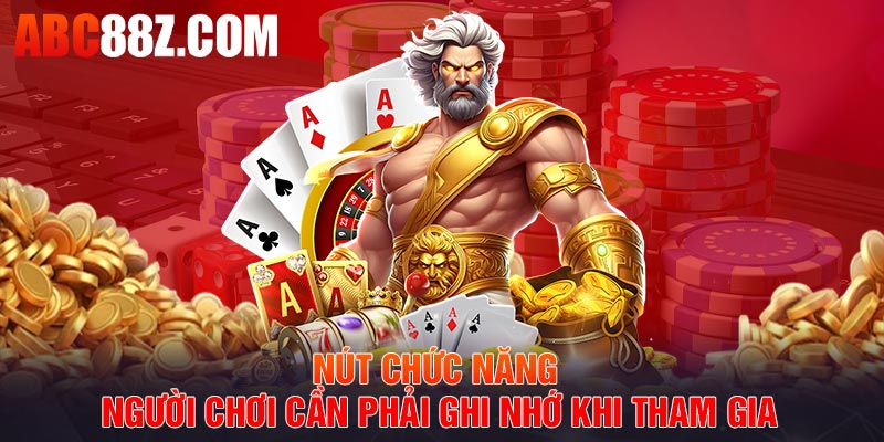 Nút chức năng người chơi cần phải ghi nhớ khi tham gia