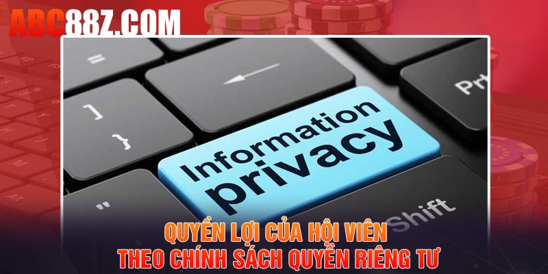 Quyền lợi của hội viên theo chính sách quyền riêng tư