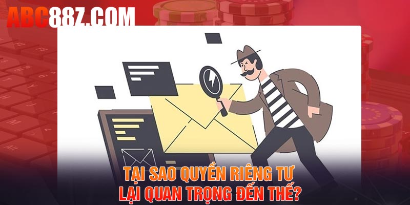 Tại sao quyền riêng tư lại quan trọng đến thế?