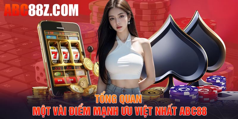 Tổng quan một vài điểm mạnh ưu việt nhất ABC88 